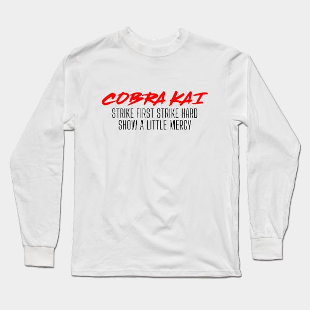 Cobra Kai Strike First Strike Hard Show A Little Mercy Long Sleeve T-Shirt by deanbeckton